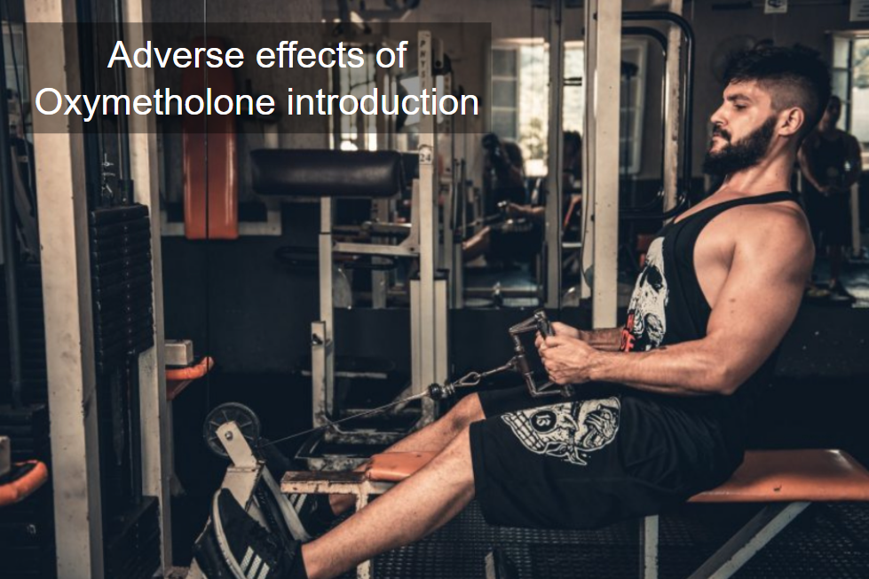 Adverse effects of Oxymetholone introduction