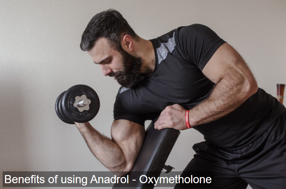 Benefits of using Anadrol - Oxymetholone