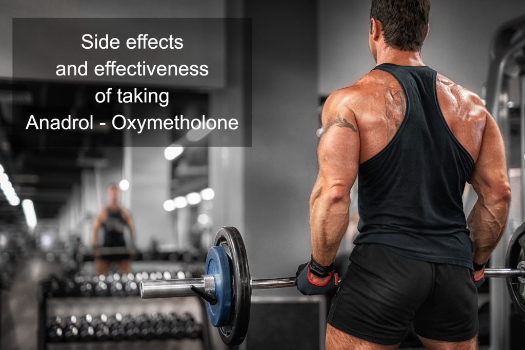 Side effects and effectiveness of taking Anadrol - Oxymetholone